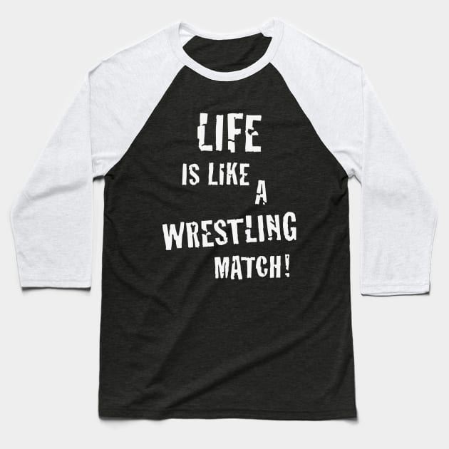 Life is like a wrestling match! (White) Baseball T-Shirt by MrFaulbaum